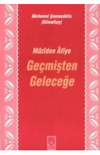 Geçmişten Geleceğe Mâzîden Âtîye