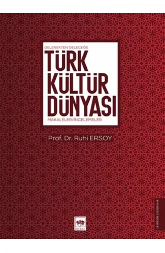 Gelenekten Geleceğe Türk Kültür Dünyası - Makaleler-İncelemeler