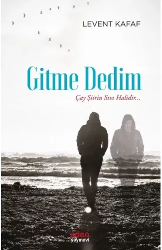 Gitme Dedim - Çay Şiirin Sıvı Halidir...