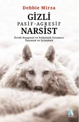 Gizli Pasif - Agresif Narsist: Örtük Duygusal ve Psikolojik İstismarı Tanımak ve İyileşmek