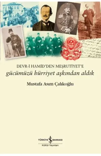 Gücümüzü Hürriyet Aşkından Aldık – Devr-i Hamid’den Meşrutiyet’e