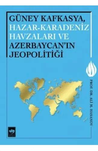 Güney Kafkasya, Hazar-Karadeniz Havzaları ve Azerbaycan'ın Jeopolitiği