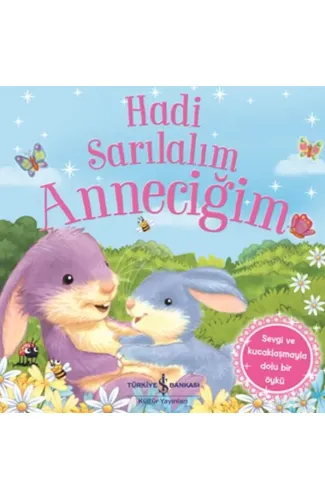 Hadi Sarılalım Anneciğim - Sevgi ve Kucaklaşmayla Dolu Bir Öykü