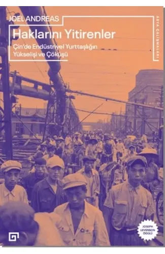 Haklarını Yitirenler: Çin’de Endüstriyel Yurttaşlığın Yükselişi ve Çöküşü