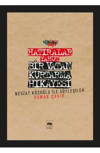 Hatıralar Yahut Bir Vatan Kurtarma Hikayesi (Nevzat Kösoğlu ile Söyleşiler)