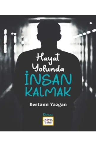 Hayat Yolunda İnsan Kalmak