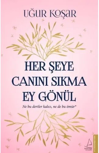 Her Şeye Canını Sıkma Ey Gönül