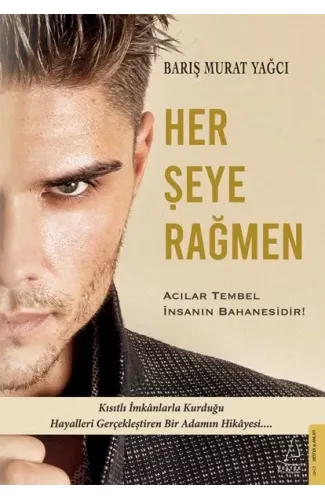 Her Şeye Rağmen - Acılar Tembel İnsanın Bahanesidir!