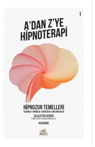 Hipnozun Temelleri - A’dan Z’ye Hipnoterapi - 1. Kitap