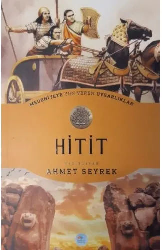 Hitit : Medeniyete Yön Veren Uygarlıklar