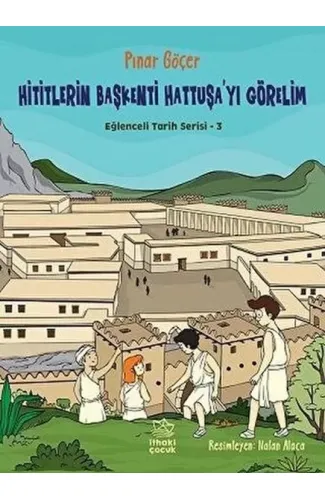 Hititlerin Başkenti Hattuşa'yı Görelim - Eğlenceli Tarih Serisi 3