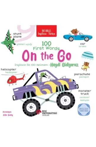 İki Dilli: İngilizce-Türkçe 100 Fırst Words – On The Go / İngilizce İlk 100 Kelimem – Haydi Gidiyoru