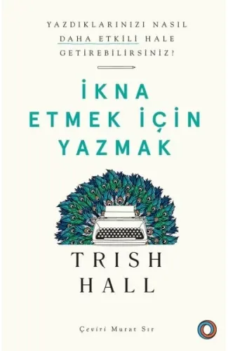 İkna Etmek İçin Yazmak - Yazdıklarınızı Nasıl Daha Etkili Hale Getirebilirsiniz?