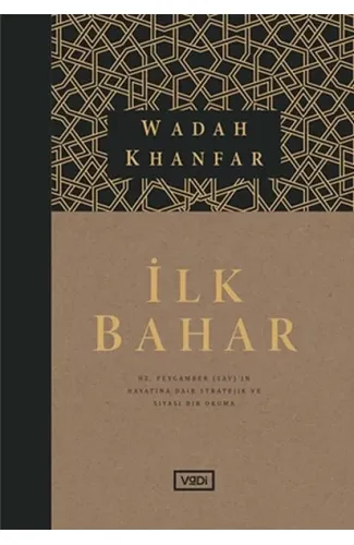 İlk Bahar - Hz. Peygamber (sav)’in Hayatına Dair Stratejik ve Siyasi Bir Okuma