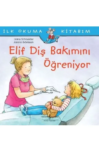 İlk Okuma Kitabım - Elif Diş Bakımını Öğreniyor