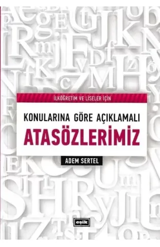İlköğretim ve Liseler İçin Konularına Göre Açıklamalı Atasözlerimiz