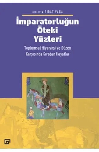 İmparatorluğun Öteki Yüzleri: Toplumsal Hiyerarşi ve Düzen Karşısında Sıradan Hayatlar