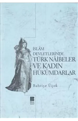 İslam Devletlerinde Türk Naibeler ve Kadın Hükümdarlar
