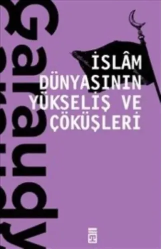 İslam Dünyasının Yükseliş ve Çöküşleri