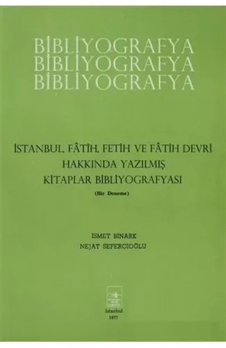 İstanbul Fatih Fetih ve Fatih Devri Hakkında Yazılmış Kitaplar Bibliyografyası