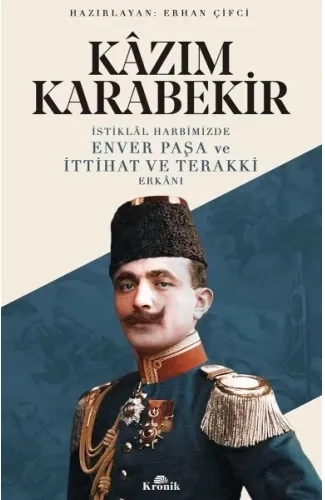 İstiklal Harbimizde Enver Paşa ve İttihat ve Terakki Erkanı