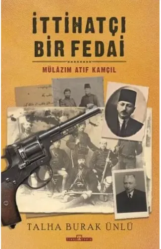 İttihatçı Bir Fedai: Mülazım Atıf Kamçıl