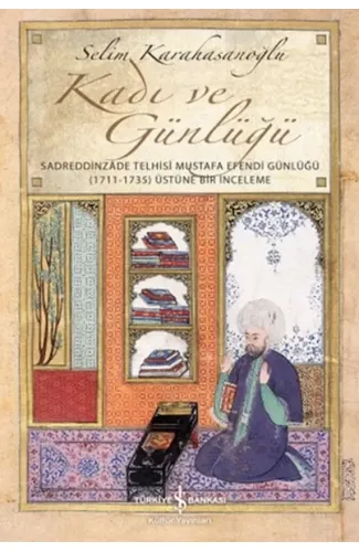 Kadı ve Günlüğü - Sadreddinzade Telhisi Mustafa Efendi Günlüğü