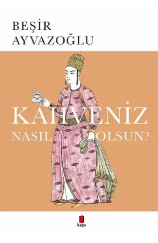 Kahveniz Nasıl Olsun?  Türk Kahvesinin Kültür Tarifi