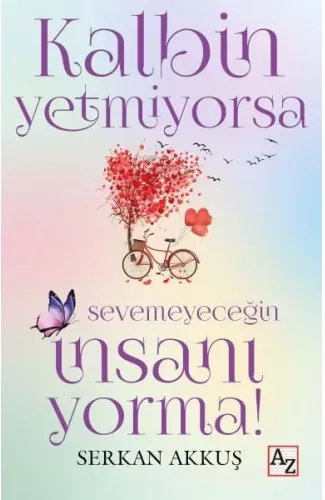 Kalbin Yetmiyorsa Sevemeyeceğin İnsanı Yorma!