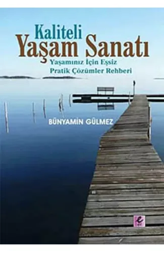 Kaliteli Yaşam Sanatı  Yaşamınız İçin Eşsiz Pratik Çözümler Rehberi