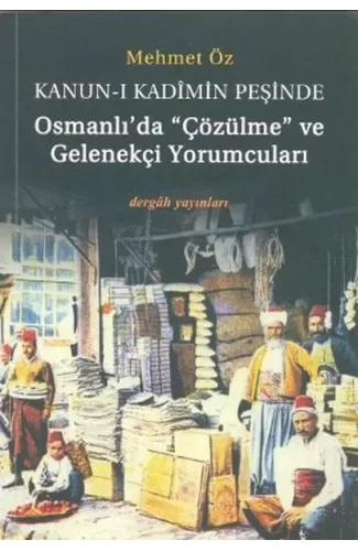Kanun-i Kadimin Peşinde - Osmanlıda Çözülme ve Gelenekçi Yorumcuları