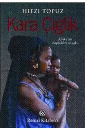 Kara Çığlık  Afrika'da Başkaldırı ve Aşkın Romanı!