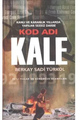 Kod Adı Kale  Kanlı ve Karanlık Yıllarda Yapılan Sessiz Darbe