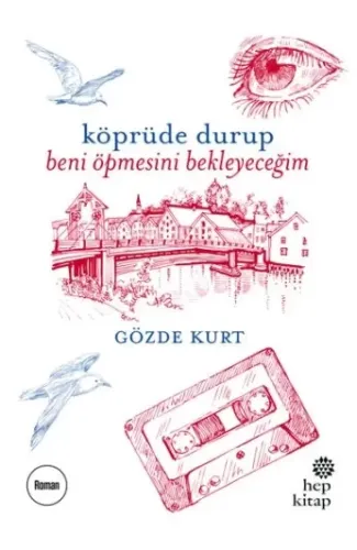 Köprüde Durup Beni Öpmesini Bekleyeceğim
