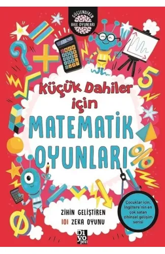 Küçük Dahiler İçin Matematik Oyunları - Zihin Geliştiren 101 Zeka Oyunu