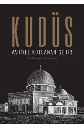 Kudüs: Vahiyle Kutsanan Şehir (Ciltli)