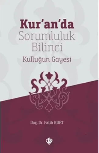 Kur’an’da Sorumluluk Bilinci Kulluğun Gayesi