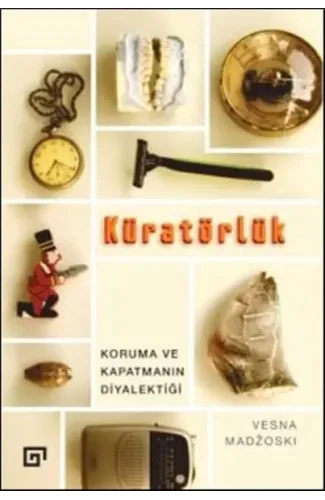 Kuratörlük - Koruma ve Kapatmanın Diyalektiği