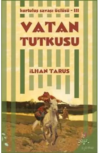 Kurtuluş Savaşı Üçlüsü 3 - Vatan Tutkusu