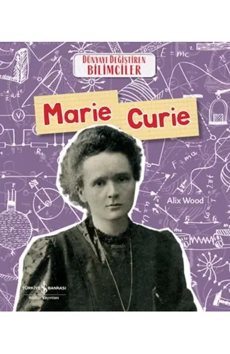 Marıe Curıe Dünyayı Değiştiren Bilimciler