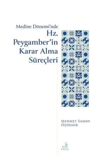 Medine Dönemi’nde Hz. Peygamber’in Karar Alma Süreçleri