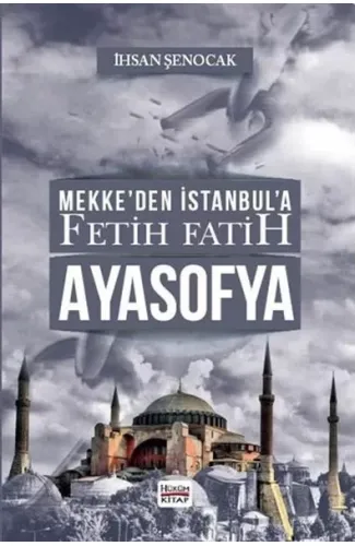 Mekke’den İstanbul’a Fetih Fatih Ayasofya