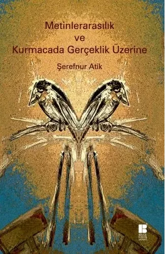 Metinlerarasılık ve Kurmacada Gerçeklik Üzerine