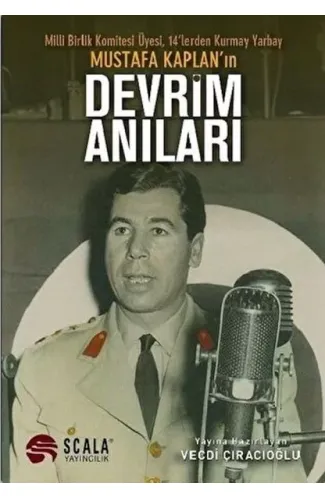 Milli Birlik Komitesi Üyesi 14’lerden Kurmay Yarbay Mustafa Kaplan'ın Devrim Anıları