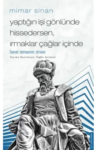 Mimar Sinan - Yaptığın İşi Gönlünde Hissedersen Irmaklar Çağlar İçinde
