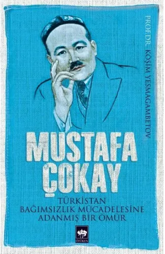 Mustafa Çokay  Türkistan Bağımsızlık Mücadelesine Adanmış Bir Ömür