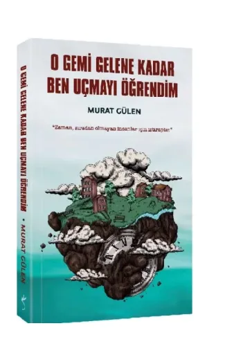 O Gemi Gelene Kadar Ben Uçmayı Öğrendim