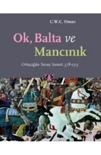 Ok, Balta ve Mancınık Ortaçağda Savaş Sanatı 378 - 1515