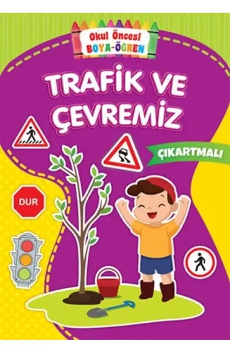 Okul Öncesi Boya-Öğren - Trafik ve Çevremiz - Çıkartmalı