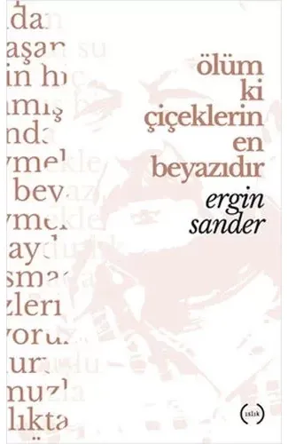 Ölüm Ki Çiçeklerin En Beyazıdır